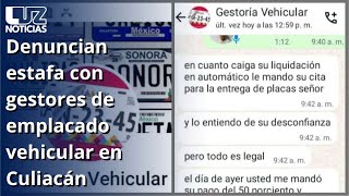 Denuncian estafa con gestores de emplacado vehicular en Culiacán [upl. by Gehlbach]