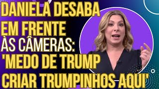 Daniela Lima se deprime e entrega os pontos quotTenho medo dos Trumpinhos aqui no Brasilquot [upl. by Ibbison926]