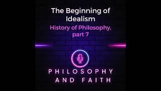 The Beginning of Idealism History of Philosophy part 7 [upl. by Eselahs]