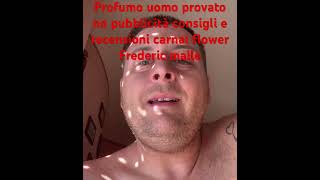 Profumo uomo no pubblicità solo profumo provato recensione e consiglio Frederic malle carnal flower [upl. by O'Doneven]