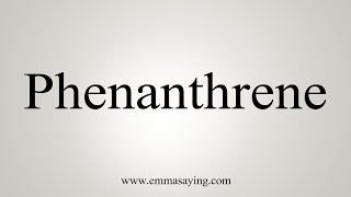 How To Say Phenanthrene [upl. by Llevaj]