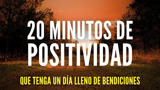 20 MINUTOS DE PALABRAS POSITIVAS PARA BENDECIR TU DÍA [upl. by Isis]