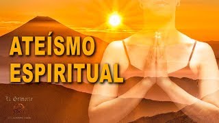 ATEÍSMO ESPIRITUAL ¿Es posible la ESPIRITUALIDAD SIN DIOS [upl. by Albric]