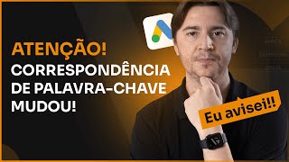 MUDANÃ‡A NA CORRESPONDÃŠNCIA DE PALAVRACHAVE COMO FUNCIONA AGORA C NOVO COMPORTAMENTO GOOGLE ADS [upl. by Blalock]