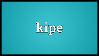 Kipe Meaning [upl. by Kelwen]