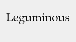 How to Pronounce Leguminous [upl. by Firestone]