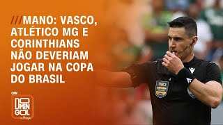 Mano Vasco Atlético MG e Corinthians não deveriam jogar na Copa do Brasil  DOMINGOL [upl. by Imorej]