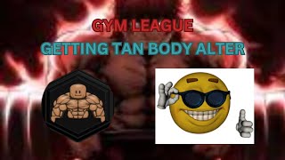 GETTING TAN BODY ALTER IN ROBLOX GYM LEAGUE [upl. by Caraviello]