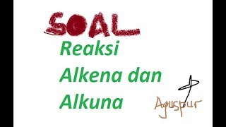 Soal Reaksi Alkena dan Alkuna [upl. by Shiau557]