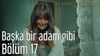 İstanbullu Gelin 17 Bölüm  Başka Bir Adam Gibi [upl. by Yreneh521]