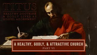 A Healthy Godly amp Attractive Church Part VI  Titus 245 [upl. by Block558]