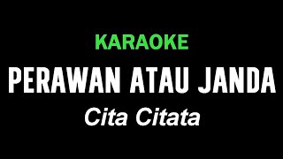 PERAWAN ATAU JANDA  Cita Citata  KARAOKE [upl. by Enaenaj]