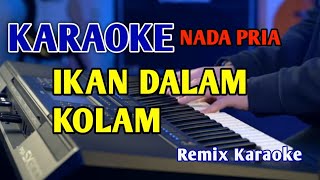 IKAN DALAM KOLAM KARAOKE NADA PRIA REMIX [upl. by Fidele]