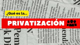 ¿Qué es la PRIVATIZACIÓN  ESTO APRENDÍ [upl. by Rudy966]