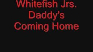 Whitefish JrsDaddys Coming Home [upl. by Haven]