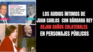 Los audios de Juan Carlos y Bárbara Rey provocan daños colaterales en otros personajes públicos🎙️😱 [upl. by Kelley611]