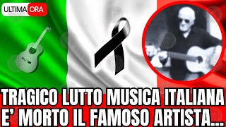 🔴 TRAGICO LUTTO MUSICA ITALIANA quotE MORTO IL FAMOSO ARTISTAquot FAN IN LACRIME [upl. by Rory730]