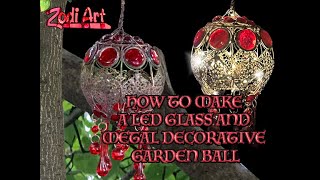 HOW TO MAKE A LED GLASS AND METAL GARDEN BALL [upl. by Coombs]