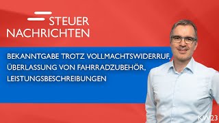 Vollmachtswiderruf Überlassung Leistungsbeschreibungen  Steuernachrichten Update 2324 [upl. by Nauqet298]