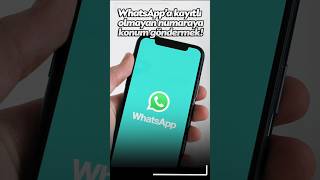 WhatsAppta kayıtlı olmayan numaraya konum göndermek [upl. by Ovatsug627]