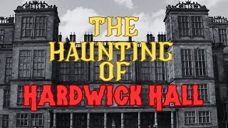 The Haunting of Hardwick Hall [upl. by Aneehsak528]