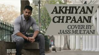 Akhiyan Ch Paani  Jass Multani  Punjabi Cover Song [upl. by Tlihcox]