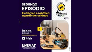 EPISÃ“DIO 2 PESQUISA EM PODCAST DA UNEMAT  ELETRÃ”NICA E ROBÃ“TICA A PARTIR DE RESÃDUOS [upl. by Mcarthur]