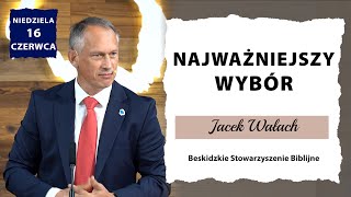 16062024 – Jacek Wałach – Najważniejszy wybór [upl. by Aggappe887]