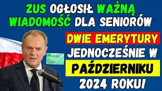 🟢ZUS OGŁOSIŁ WAŻNĄ WIADOMOŚĆ DLA SENIORÓW DWIE EMERYTURY JEDNOCZEŚNIE W PAŹDZIERNIKU 2024 ROKU [upl. by Oneg]