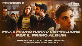 Hanno Ucciso l’Uomo Ragno Ep 6  Max e Mauro hanno l’ispirazione per il primo album [upl. by Mcintosh]