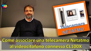 03  Telecamera Intelligente Netatmo  come associarla al videocitofono connesso Bticino CLASSE100X [upl. by Seys949]