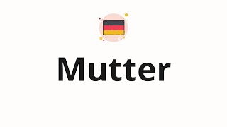 How to pronounce Mutter [upl. by Netsirhc]