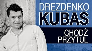 Drezdenko Kubas  Chodź przytul Official Video [upl. by Buehrer]