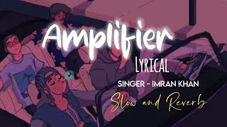 Amplifier Slow amp Reverb lyrical   Imran Khan  M2 Lofi [upl. by Nwahsd40]