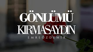 Gönlümü Kırmasaydın  Emre Özdemir  şiir [upl. by Torrlow]