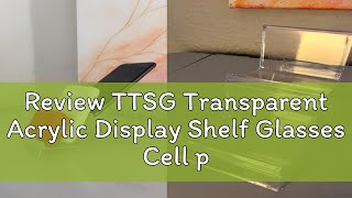 Review TTSG Transparent Acrylic Display Shelf Glasses Cell phone ewellery Display Stand [upl. by Attesor391]