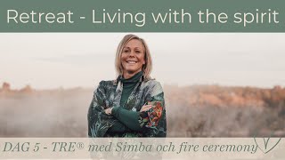 Retreat Living with the spirit Dag 5  TRE® med Simba och eld ceremoni [upl. by Alexine787]