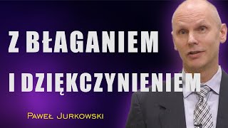 Z błaganiem i dziękczynieniem  Paweł Jurkowski [upl. by Rebbecca]