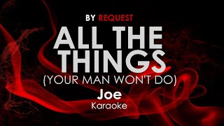 All the Things Your Man Wont Do  Joe karaoke [upl. by Ethelred]