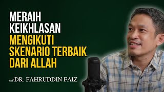 Meraih Keikhlasan Mengikuti Skenario Terbaik dari Allah  Dr Fahrudin Faiz ngajifilsafat [upl. by Marketa]