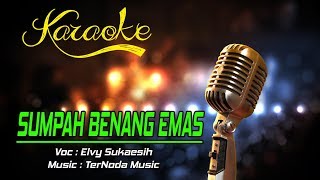 Karaoke SUMPAH BENANG EMAS  Elvy Sukaesih [upl. by Aneeras]