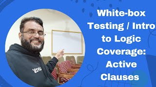 White box Testing Introduction to Logic CoverageActive Clause Part 13 [upl. by Riebling]