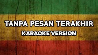 TANPA PESAN TERAKHIR  Karaoke Reggae Ska Vocal Male [upl. by Shanly568]