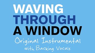 Waving Through a Window  Original Instrumental with Backing Vocals [upl. by Nerw]