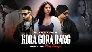 Gora Gora Rang Mashup  Ft Sonam Bajwa  Bohemia x Imran Khan  Naresh Parmar  Punjabi Song 2024 [upl. by Stratton]