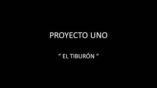 PROYECTO UNO  EL TIBURÓN [upl. by Diba]