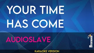 Your Time Has Come  Audioslave KARAOKE [upl. by Nicholas149]