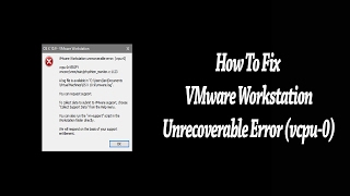 How To Fix VMware Workstation Unrecoverable Error vcpu0 [upl. by Theola]