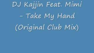 DJ Kajjin Feat Mimi  Take My Hand Original Club Mix [upl. by Elleniad470]