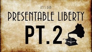 Lets Dub Presentable Liberty Pt 2  Homecoming [upl. by Amer535]